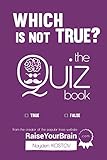 Which Is NOT True? - The Quiz Book: From the Creator of the Popular Website RaiseYourBrain.com (Para livre