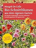 Bio-Schnittblumen aus dem eigenen Garten: Die besten Anbautipps und die schönsten Gestaltungsideen livre