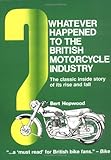 Whatever Happened to the British Motorcycle Industry?: The Classic Inside Story of Its Rise and Fall livre