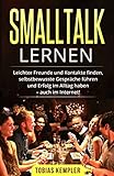 Smalltalk lernen: Smalltalk lernen für Anfänger. Leichter Freunde und Kontakte finden, selbstbewus livre