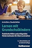 Lernen mit Grundschulkindern: Praktische Hilfen und erfolgreiche Fördermethoden für Eltern und Leh livre