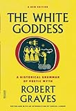 The White Goddess: A Historical Grammar of Poetic Myth livre