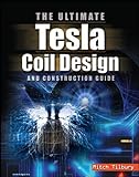 The ULTIMATE Tesla Coil Design and Construction Guide livre