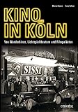 Kino in Köln: Von Wanderkinos, Lichtspieltheatern und Filmpalästen livre