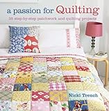 A Passion for Quilting: 35 Step-by-step Patchwork and Quilting Projects livre