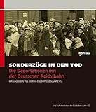 Sonderzüge in den Tod: Die Deportationen mit der Deutschen Reichsbahn. Eine Dokumentation der Deuts livre