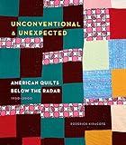 Unconventional & Unexpected: American Quilts Below the Radar, 1950-2000 livre