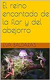 El reino encantado de la flor y del abejorro (Spanish Edition) livre