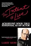 The Intent to Live: Achieving Your True Potential as an Actor livre