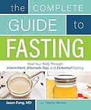 The Complete Guide to Fasting: Heal Your Body Through Intermittent, Alternate-Day, and Extended (Eng livre