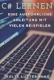 C# lernen: Eine ausführliche Anleitung mit vielen Beispielen livre