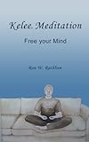 Kelee Meditation: Free your Mind (English Edition) livre