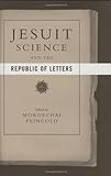 Jesuit Science and the Republic of Letters (Transformations: Studies in the History of Science and T livre