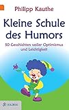 Kleine Schule des Humors: 50 Geschichten voller Optimismus und Leichtigkeit livre