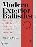 Modern Exterior Ballistics: The Launch and Flight Dynamics of Symmetric Projectiles livre