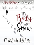 The Body In The Snow: A Bebe Bollinger Murder Mystery (Bebe Bollinger Murder Mysteries Book 1) (Engl livre