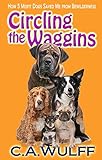 Circling the Waggins; How 5 Misfit Dogs Saved Me from Bewilderness (English Edition) livre