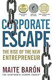 Corporate Escape: The Rise Of The New Entrepreneur livre