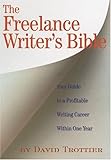 The Freelance Writer's Bible: Your Guide to a Profitable Writing Career Within One Year livre