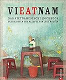 Vietnam Kochbuch: Vieatnam - Das vietnamesische Kochbuch. Geschichten und Rezepte von Luke Nguyen. E livre