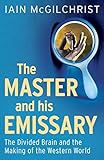 The Master and His Emissary - The Divided Brain and the Making of the Western World 2e livre