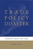 Trade Policy Disaster: Lessons from the 1930s (Ohlin Lectures) (English Edition) livre