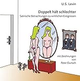 Doppelt hält schlechter: Satirische Betrachtungen zu wirklichen Ereignissen mit Zeichnungen von Pet livre