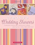 Creative Wedding Showers: Homade Invitations, Decorations, Games, Planning Tips, Menu Ideas and More livre