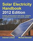 Solar Electricity Handbook 2012: A Simple Practical Guide to Solar Energy - Designing and Installing livre