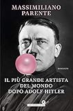Il più grande artista del mondo dopo Adolf Hitler (Italian Edition) livre