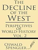 The Decline of the West (Volume 2): Perspectives of World-History livre