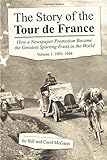 The Story of the Tour De France: 1903-1964: How a Newspaper Promotion Became the Greatest Sporting E livre