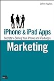 iPhone and iPad Apps Marketing: Secrets to Selling Your iPhone and iPad Apps (Que Biz-Tech) (English livre