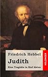 Judith: Eine Tragödie in fünf Akten livre