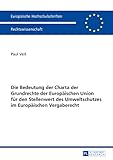 Die Bedeutung der Charta der Grundrechte der Europaeischen Union fuer den Stellenwert des Umweltschu livre