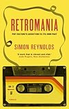 Retromania : Pop Culture's Addiction to its Own Past livre