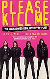Please Kill Me: The Uncensored Oral History of Punk livre