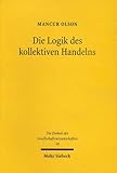 Die Logik des kollektiven Handelns: Kollektivgüter und die Theorie der Gruppen (Einheit der Gesells livre