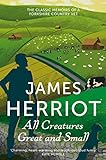 All Creatures Great and Small: The Classic Memoirs of a Yorkshire Country Vet (English Edition) livre