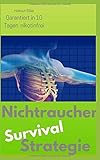 Garantiert Nikotinfrei in 10 Tagen: Die Nichtraucher Survival Strategie livre