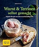 Wurst & Terrinen selbst gemacht: Einfache Rezepte von Leberwurst bis Kalbspastete (GU einfach clever livre