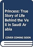 Princess: True Story of Life Behind the Veil in Saudi Arabia livre