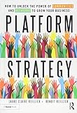 Platform Strategy: How to Unlock the Power of Communities and Networks to Grow Your Business livre