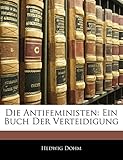 Die Antifeministen: Ein Buch Der Verteidigung livre