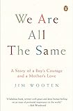 We Are All the Same: A Story of a Boy's Courage and a Mother's Love livre
