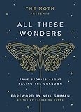 The Moth Presents All These Wonders: True Stories About Facing the Unknown (English Edition) livre