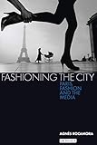 Fashioning the City: Paris, Fashion and the Media livre
