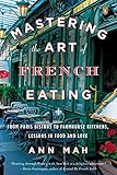 Mastering the Art of French Eating: From Paris Bistros to Farmhouse Kitchens, Lessons in Food and Lo livre