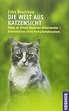 Die Welt aus Katzensicht: Wege zu einem besseren Miteinander - Erkenntnisse eines Verhaltensforscher livre