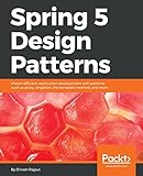 Spring 5 Design Patterns: Master efficient application development with patterns such as proxy, sing livre